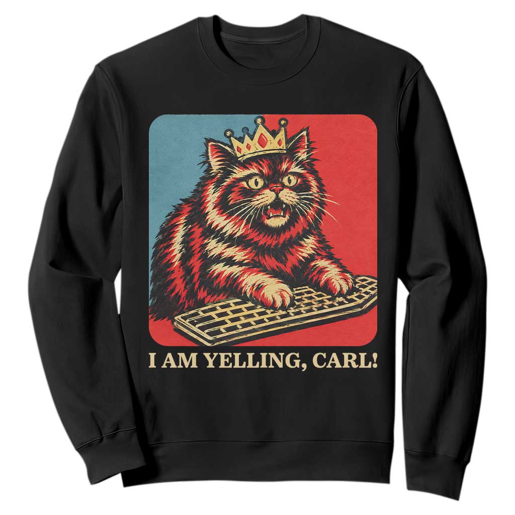 I Am Yelling Carl Sweatshirt Vintage Royal Princess Cat Meme Gift