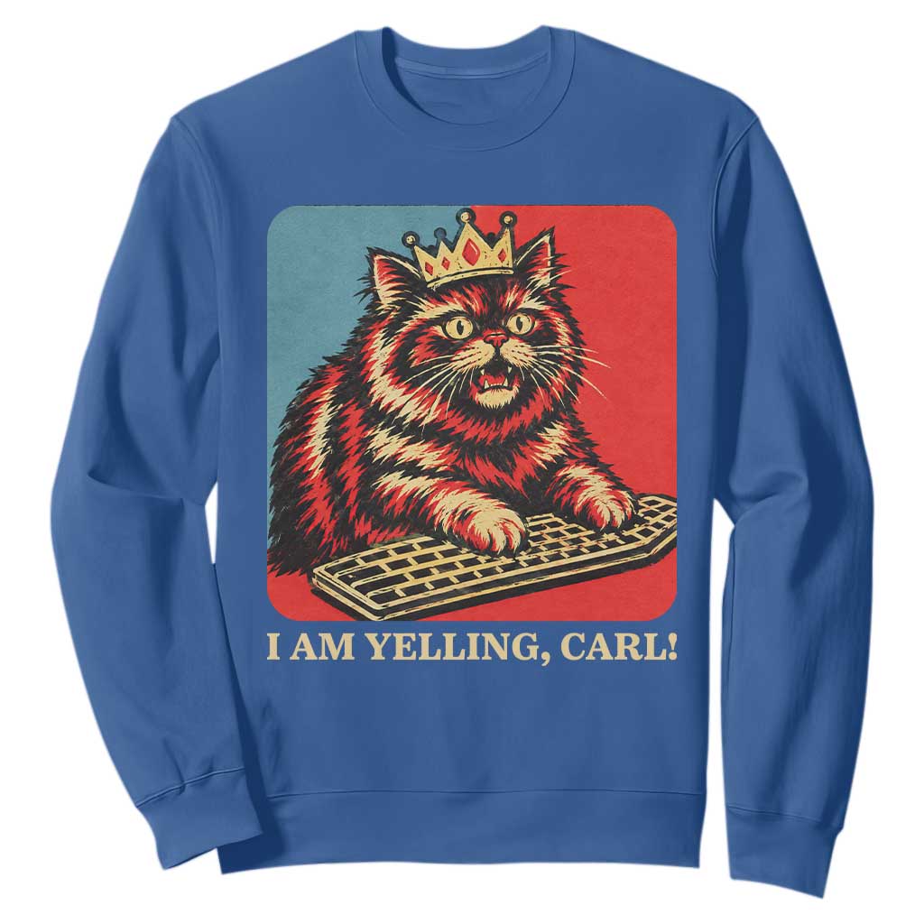 I Am Yelling Carl Sweatshirt Vintage Royal Princess Cat Meme Gift