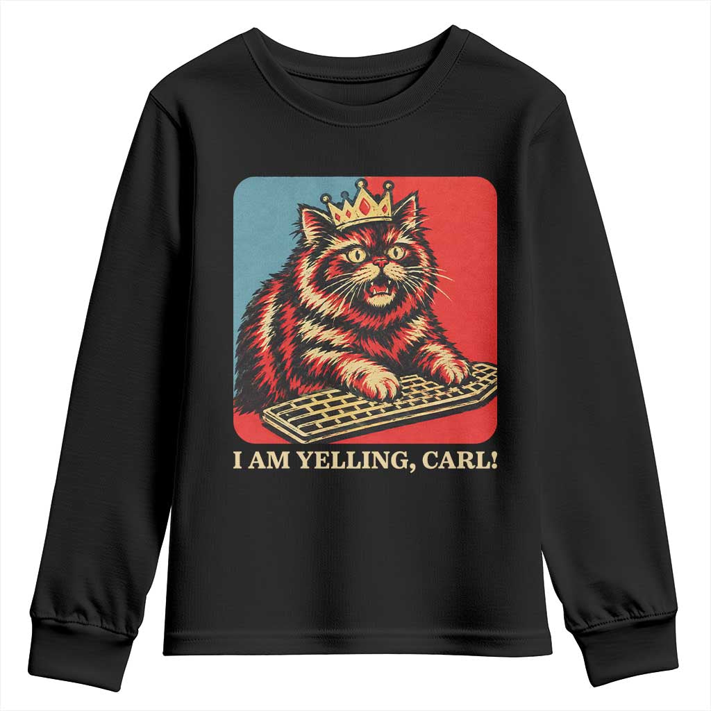 I Am Yelling Carl Youth Sweatshirt Vintage Royal Princess Cat Meme Gift