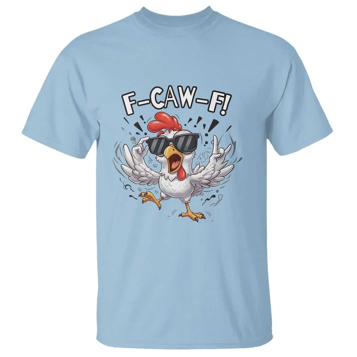 Funny F Caw F Chicken Sarcastic Joke Gift T Shirt TS12 Light Blue Print Your Wear