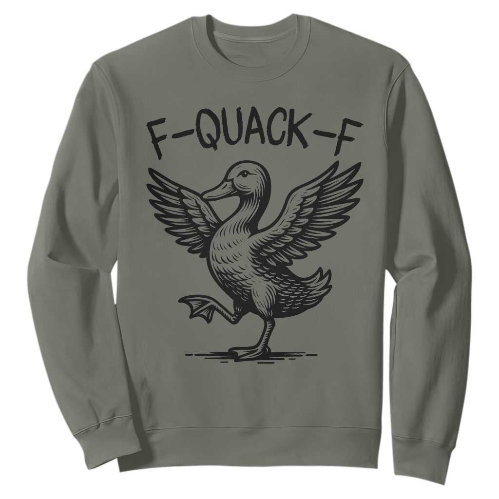 Funny F Quack F Duck Lover Sarcastic Joke Gift Sweatshirt TS12 Military Green Print Your Wear