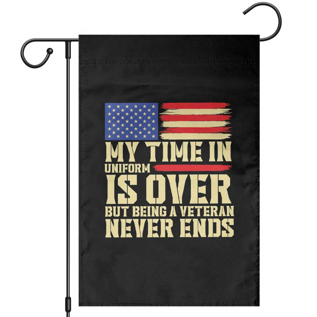 My Time In Uniform Is Over But Being A Veteran Never Ends Garden Flag Vintage Patriotic American Flag
