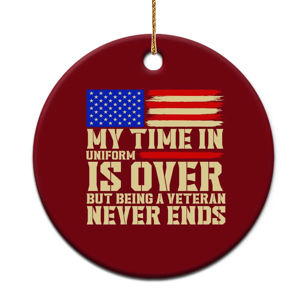 My Time In Uniform Is Over But Being A Veteran Never Ends Ceramic Ornament Vintage Patriotic American Flag