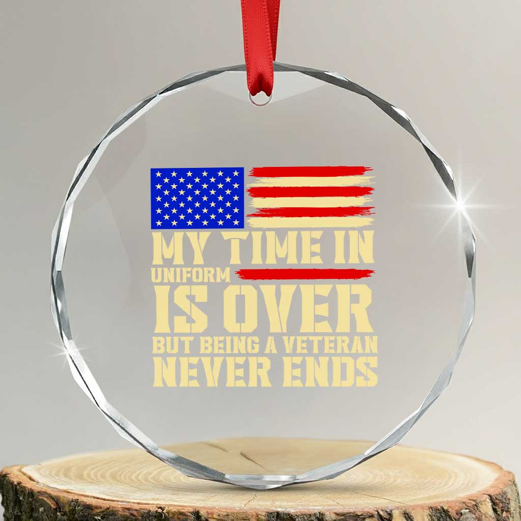 My Time In Uniform Is Over But Being A Veteran Never Ends Crystal Glass Ornament Vintage Patriotic American Flag