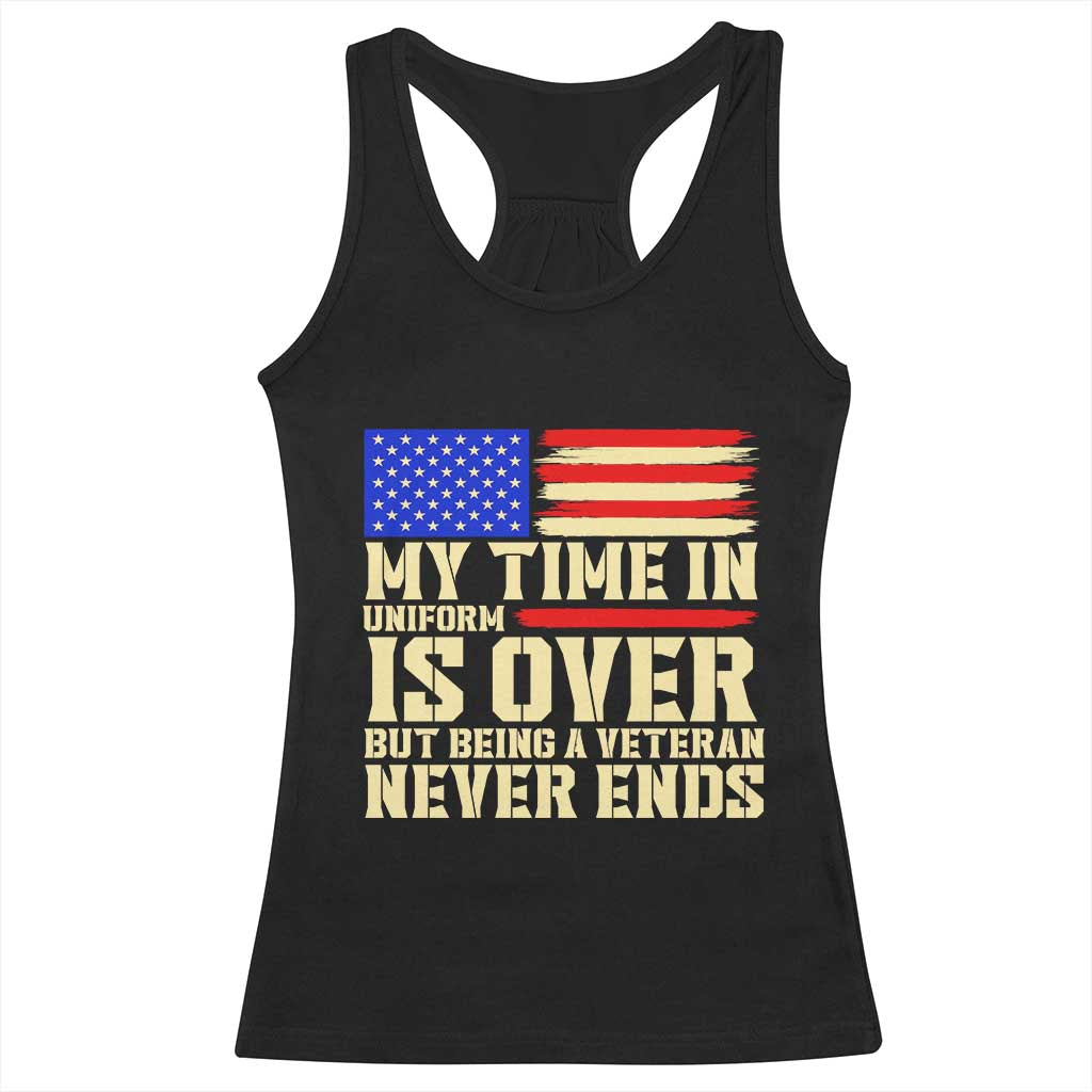 My Time In Uniform Is Over But Being A Veteran Never Ends Racerback Tank Top Vintage Patriotic American Flag