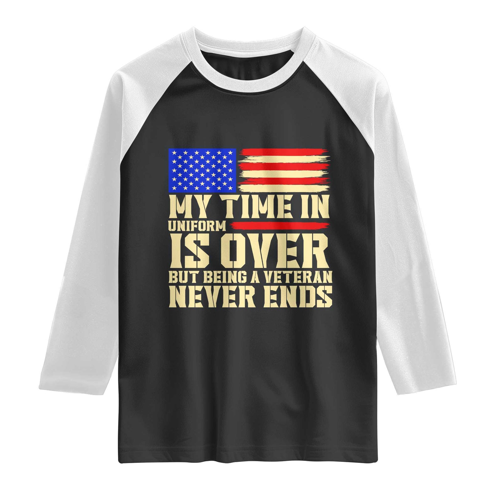 My Time In Uniform Is Over But Being A Veteran Never Ends Raglan Shirt Vintage Patriotic American Flag