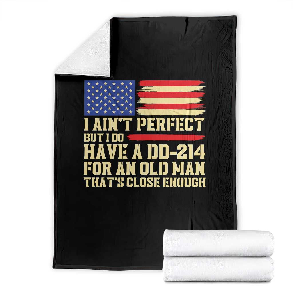 Military Service Pride Throw Blanket I Aint Perfect But I Do Have A DD214 For An Old Man Patriotic Gift