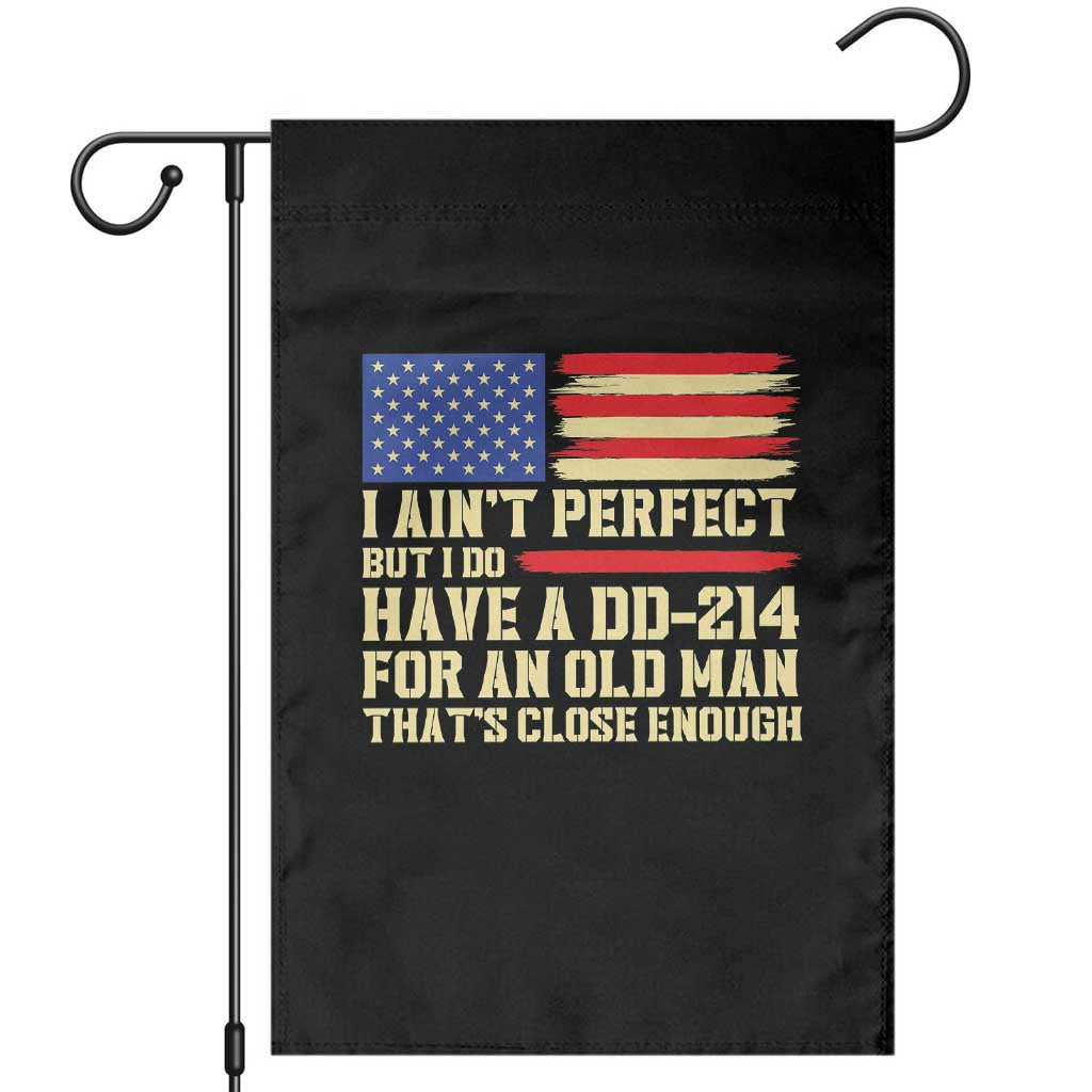 Military Service Pride Garden Flag I Aint Perfect But I Do Have A DD214 For An Old Man Patriotic Gift