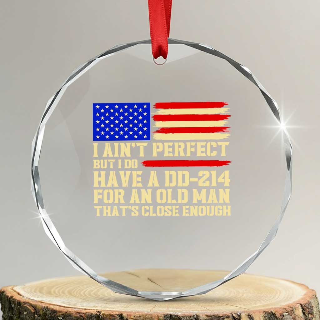 Military Service Pride Crystal Glass Ornament I Aint Perfect But I Do Have A DD214 For An Old Man Patriotic Gift