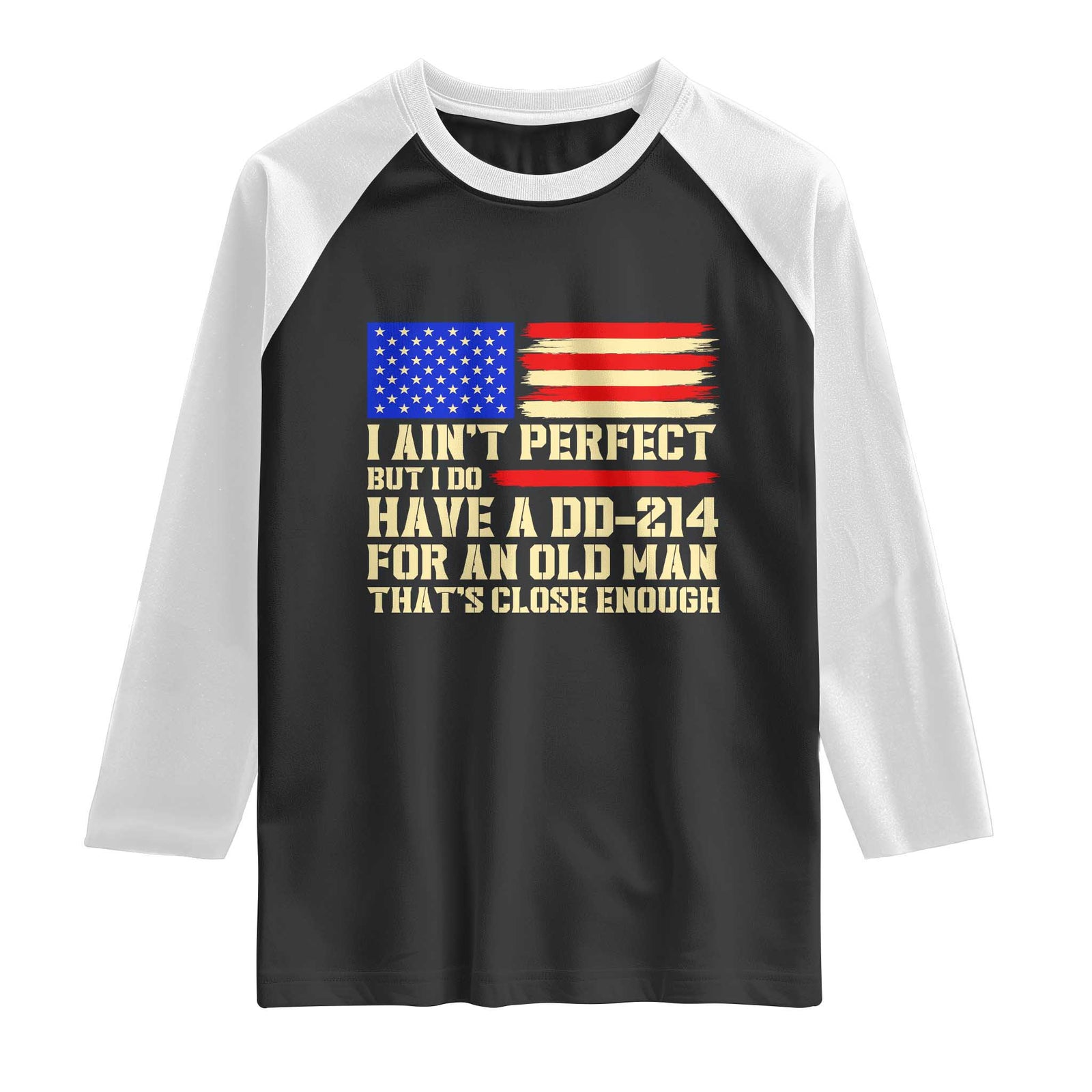 Military Service Pride Raglan Shirt I Aint Perfect But I Do Have A DD214 For An Old Man Patriotic Gift
