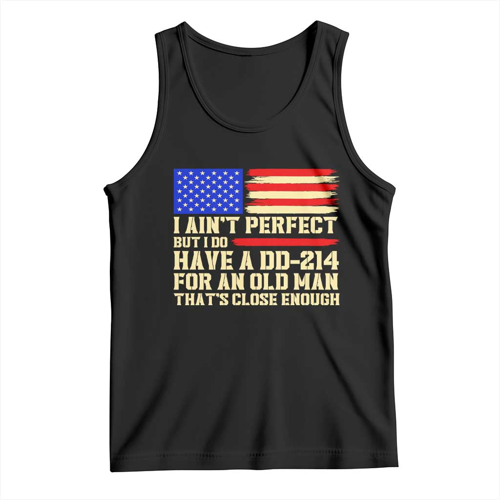 Military Service Pride Tank Top I Aint Perfect But I Do Have A DD214 For An Old Man Patriotic Gift