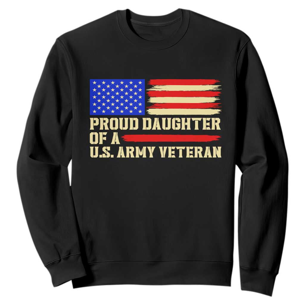 Proud Daughter Of A U.S. Army Veteran Sweatshirt Patriotic American Flag Family Pride Gift