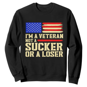 Im A Veteran Not A Sucker Or A Loser Veterans Day Gift Sweatshirt Military Service Pride