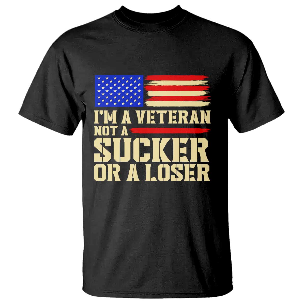 Im A Veteran Not A Sucker Or A Loser Veterans Day Gift T Shirt Military Service Pride