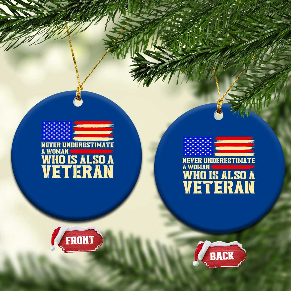 Female Military Pride Ceramic Ornament Never Underestimate A Woman Who Is Also A Veteran Patriotic Gift
