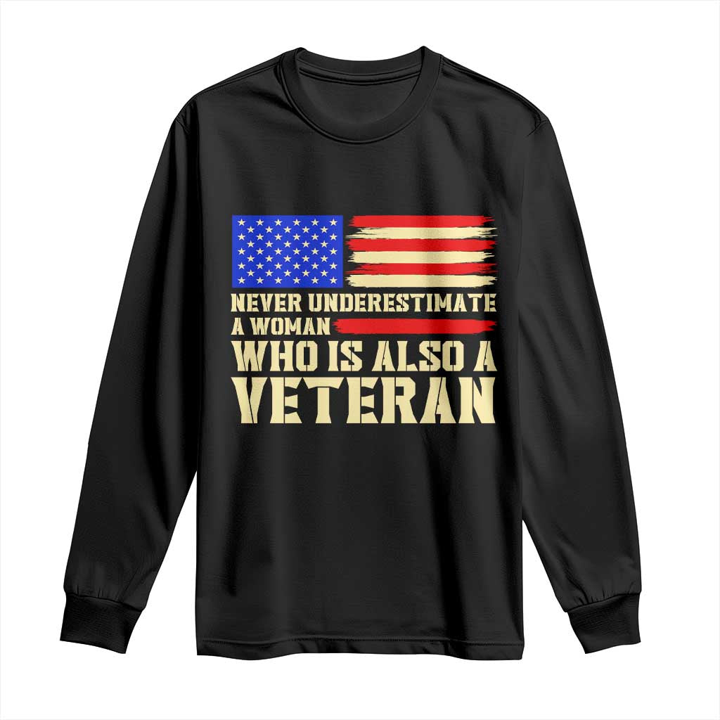 Female Military Pride Long Sleeve Shirt Never Underestimate A Woman Who Is Also A Veteran Patriotic Gift
