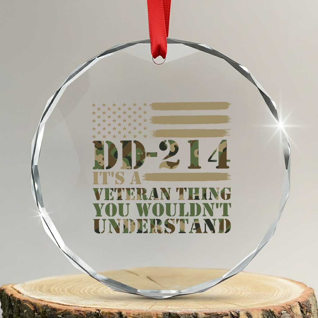DD214 Its A Veteran Thing You Wouldnt Understand Crystal Glass Ornament Patriotic Camouflage US Flag Veterans Day Gift