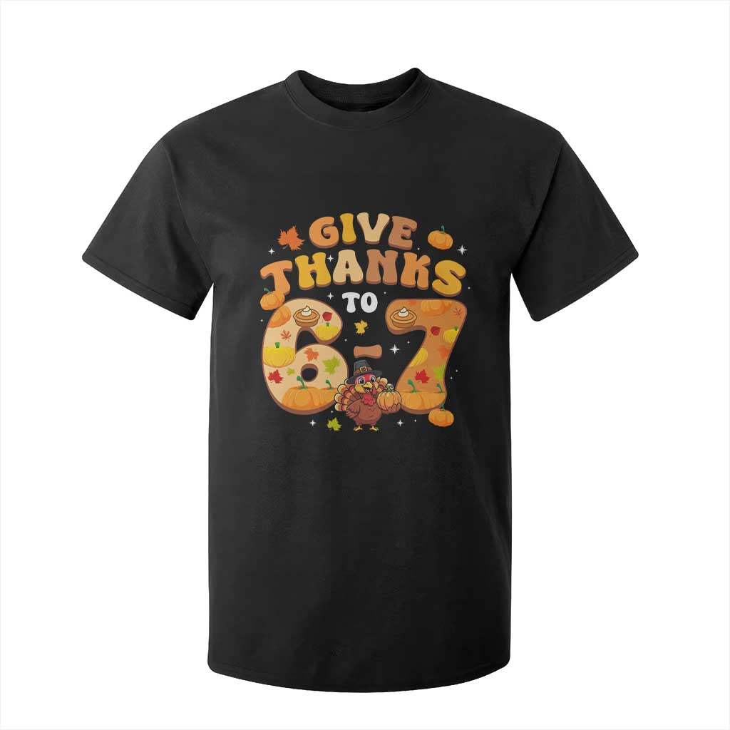 Give Thanks To 67 T Shirt For Kid Funny Brainrot Six Seven Meme Thanksgiving Gift TS12 Black Print Your Wear