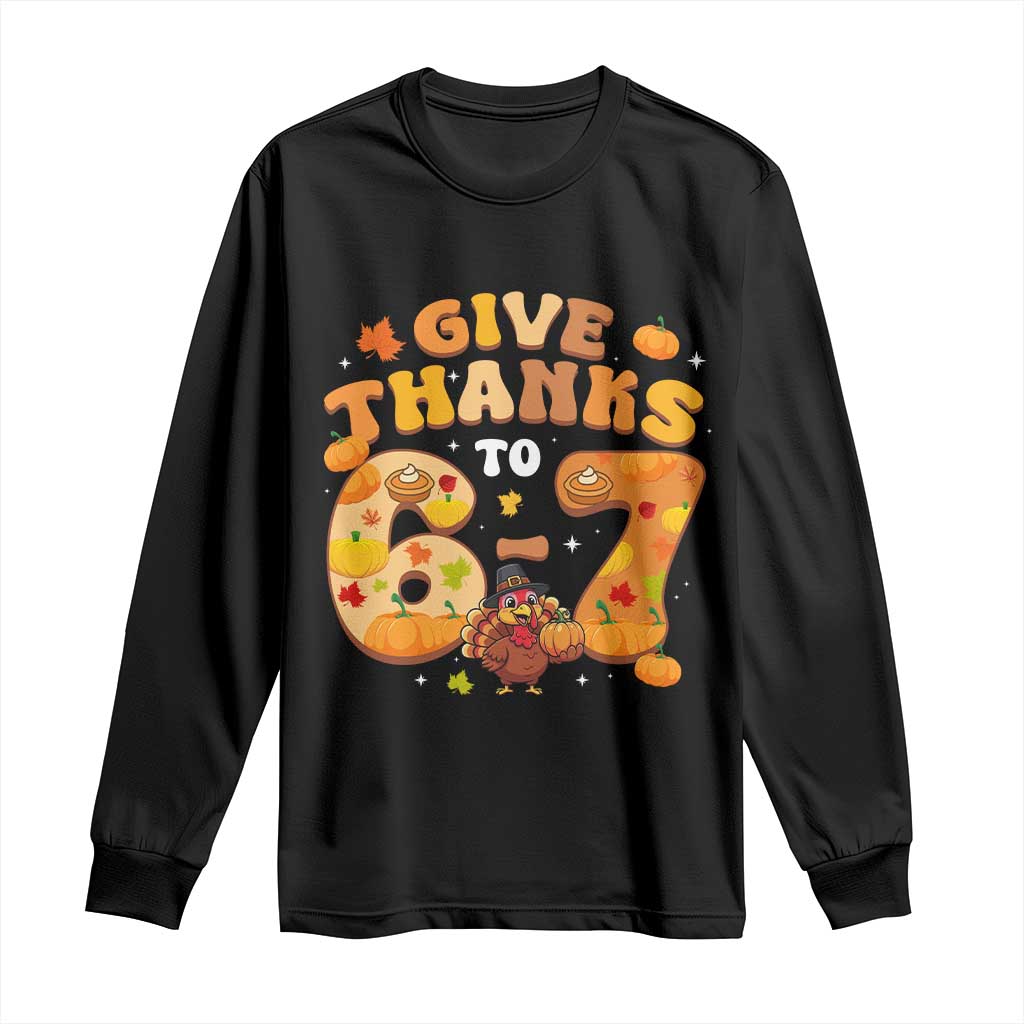 Give Thanks To 67 Long Sleeve Shirt Funny Brainrot Six Seven Meme Thanksgiving Gift TS12 Black Print Your Wear