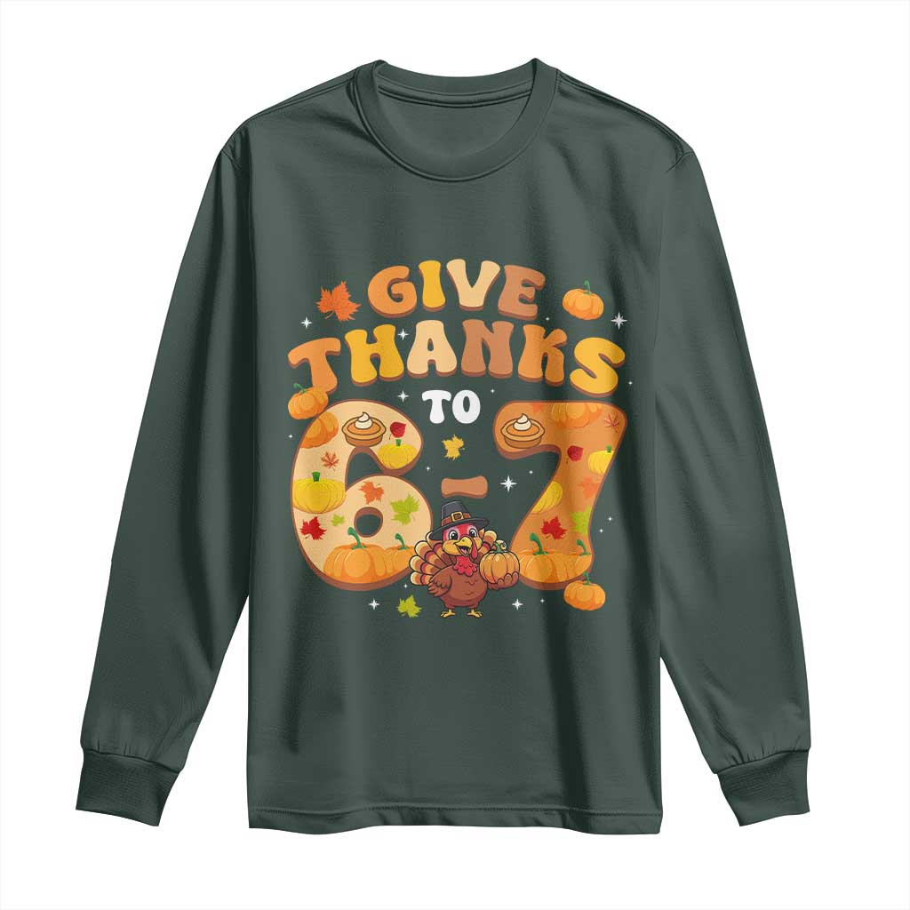 Give Thanks To 67 Long Sleeve Shirt Funny Brainrot Six Seven Meme Thanksgiving Gift TS12 Dark Forest Green Print Your Wear