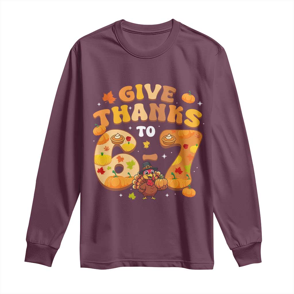 Give Thanks To 67 Long Sleeve Shirt Funny Brainrot Six Seven Meme Thanksgiving Gift TS12 Maroon Print Your Wear