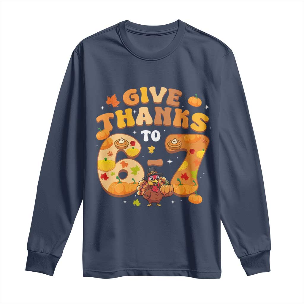 Give Thanks To 67 Long Sleeve Shirt Funny Brainrot Six Seven Meme Thanksgiving Gift TS12 Navy Print Your Wear