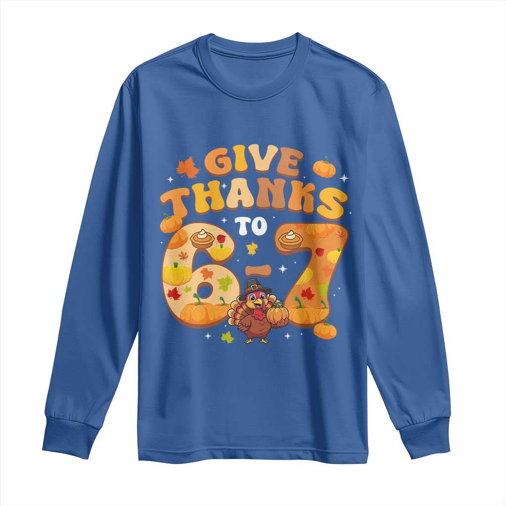 Give Thanks To 67 Long Sleeve Shirt Funny Brainrot Six Seven Meme Thanksgiving Gift TS12 Royal Blue Print Your Wear