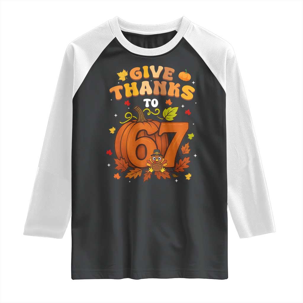 Thanksgiving Give Thanks To 67 Raglan Shirt Funny Brainrot Meme Gift TS12 Black White Print Your Wear