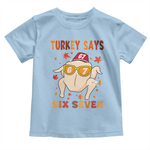 Turkey Says Six Seven Toddler T Shirt Funny Thanksgiving Meme Gift TS12 Light Blue Print Your Wear