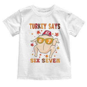 Turkey Says Six Seven Toddler T Shirt Funny Thanksgiving Meme Gift TS12 White Print Your Wear