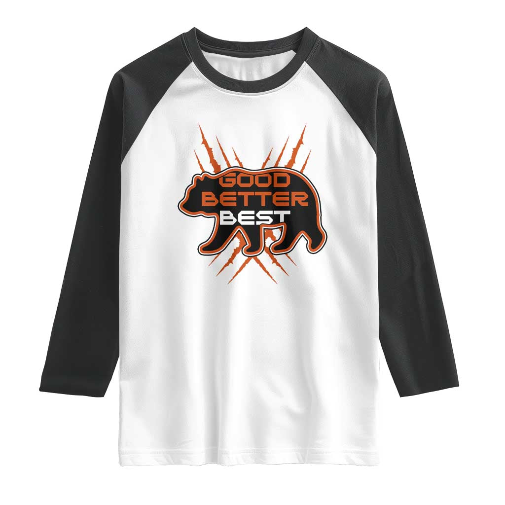 Good Better Best Motivational Raglan Shirt CFB Lover Gift TS12 White Black Print Your Wear