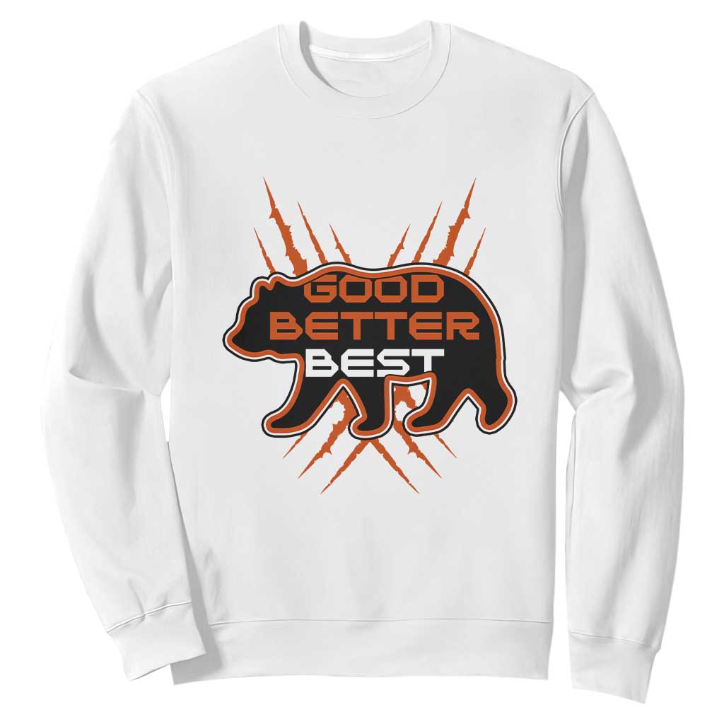 Good Better Best Motivational Sweatshirt CFB Lover Gift TS12 White Print Your Wear