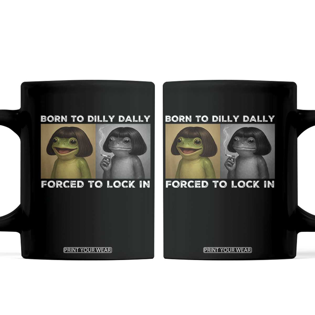 Funny Frog Bob Haircut Coffee Mug Born To Dilly Dally Forced To Lock In TS12 Black Print Your Wear