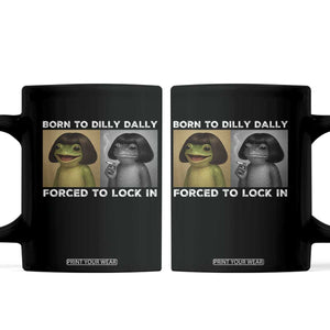 Funny Frog Bob Haircut Coffee Mug Born To Dilly Dally Forced To Lock In TS12 Black Print Your Wear