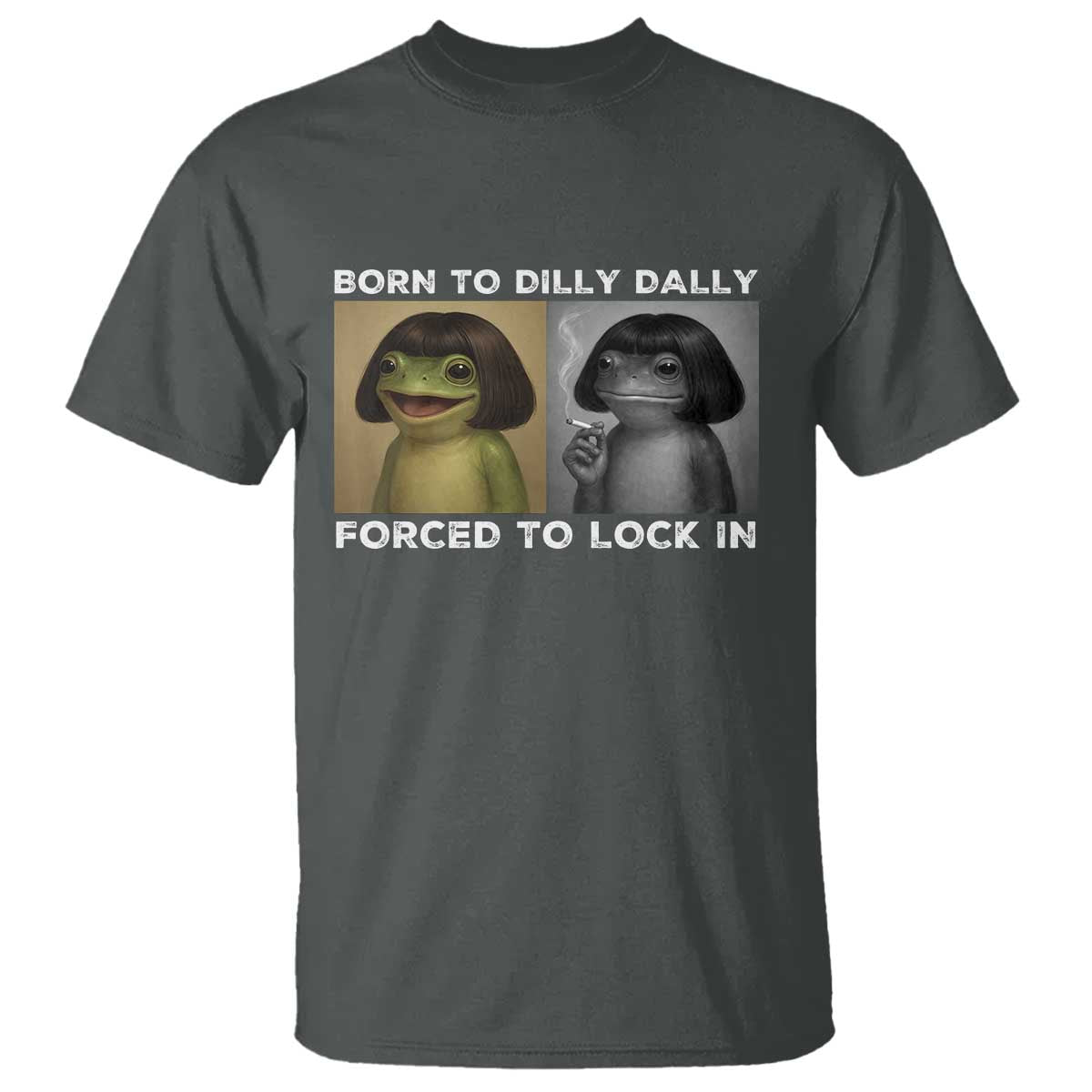 Funny Frog Bob Haircut T Shirt Born To Dilly Dally Forced To Lock In TS12 Dark Heather Print Your Wear