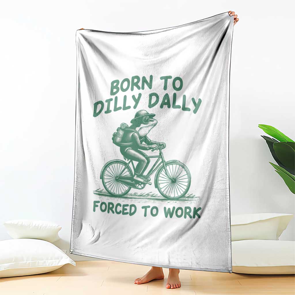 Born To Dilly Dally Forced To Work Throw Blanket Funny Frog Meme TS12 Print Your Wear