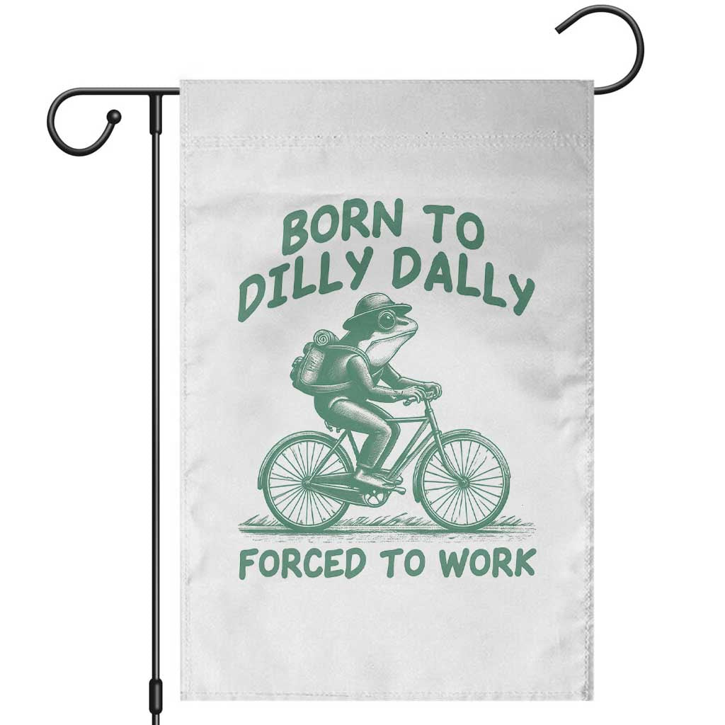 Born To Dilly Dally Forced To Work Garden Flag Funny Frog Meme TS12 White Print Your Wear