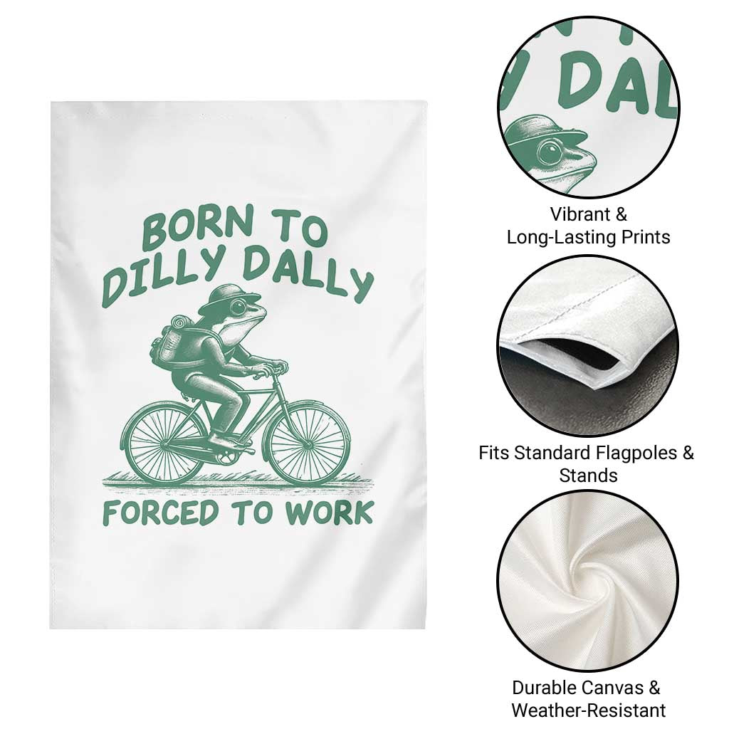 Born To Dilly Dally Forced To Work Garden Flag Funny Frog Meme TS12 Print Your Wear