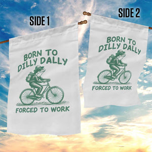 Born To Dilly Dally Forced To Work Garden Flag Funny Frog Meme TS12 Print Your Wear