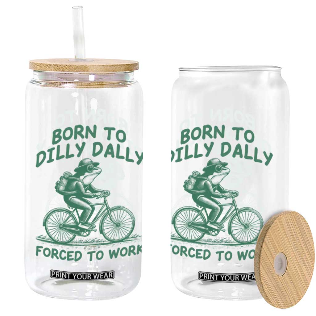 Born To Dilly Dally Forced To Work Glass Can Funny Frog Meme TS12 Print Your Wear