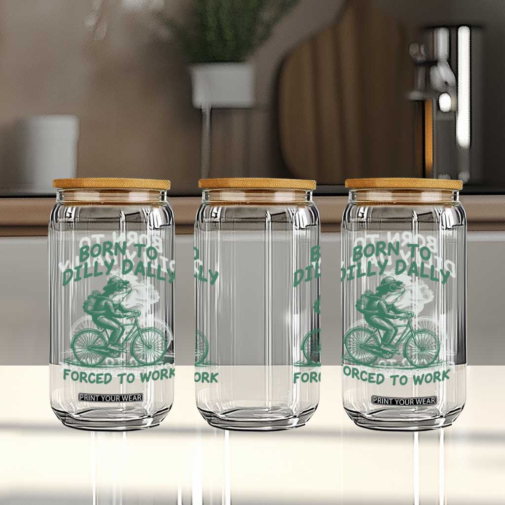 Born To Dilly Dally Forced To Work Glass Can Funny Frog Meme TS12 Print Your Wear