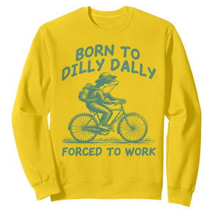 Born To Dilly Dally Forced To Work Sweatshirt Funny Frog Meme TS12 Daisy Print Your Wear