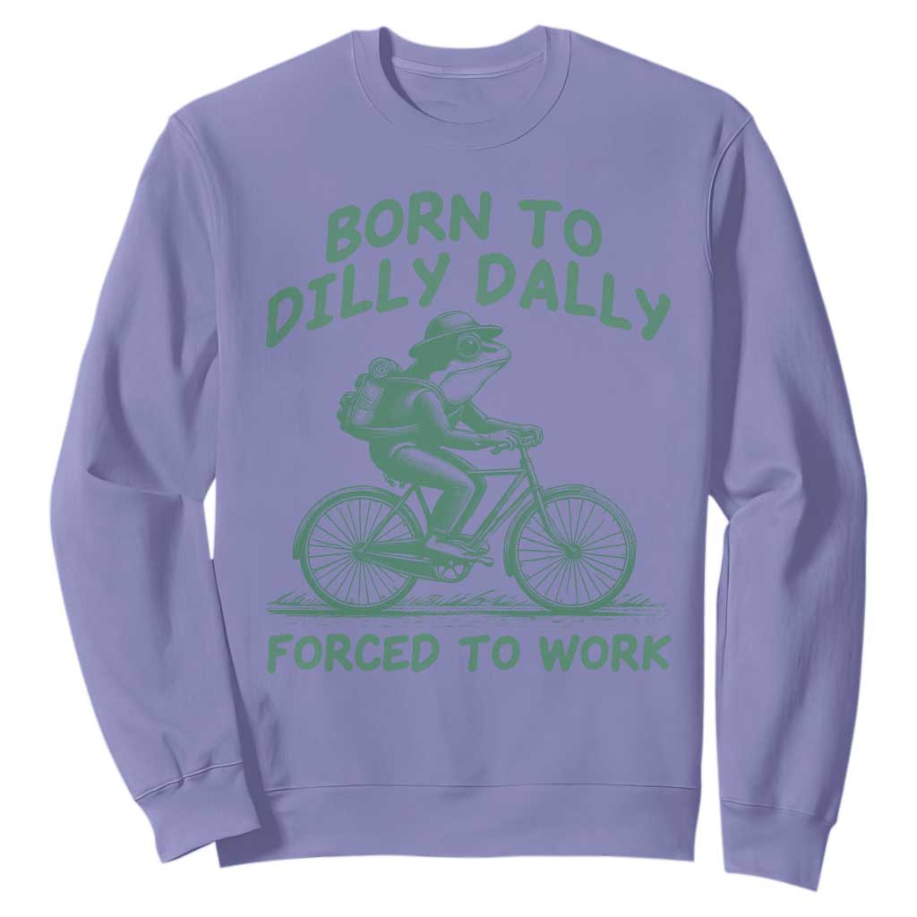 Born To Dilly Dally Forced To Work Sweatshirt Funny Frog Meme TS12 Violet Print Your Wear