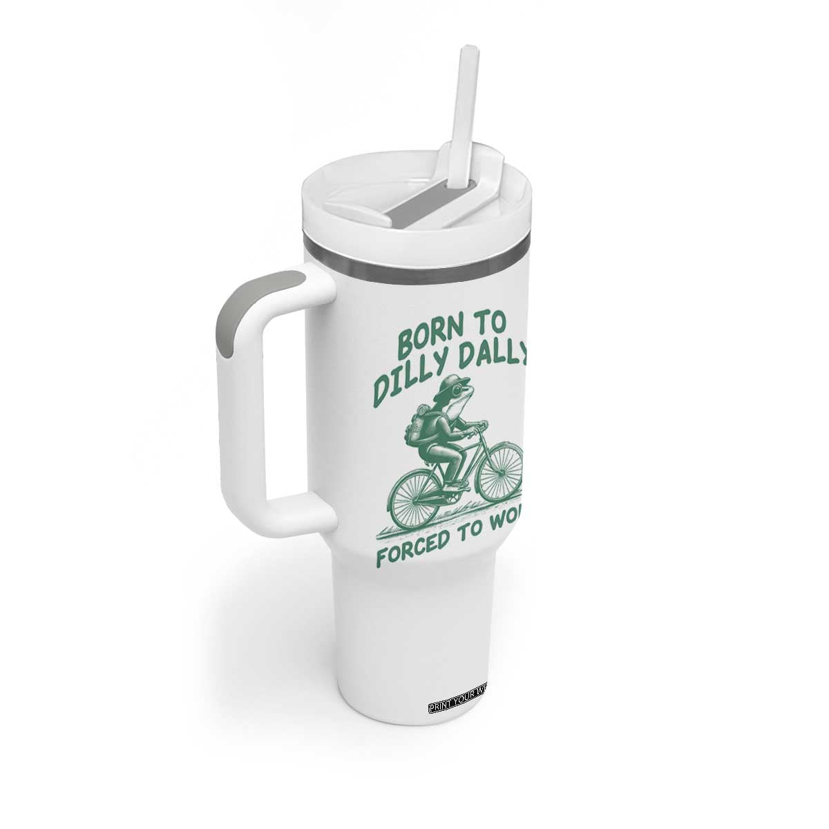 Born To Dilly Dally Forced To Work Tumbler With Handle Funny Frog Meme TS12 Print Your Wear