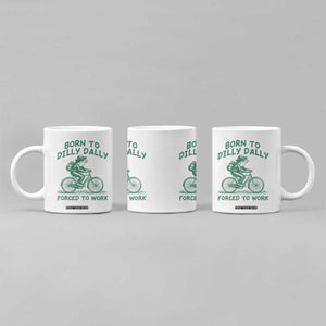 Born To Dilly Dally Forced To Work Coffee Mug Funny Frog Meme TS12 Print Your Wear