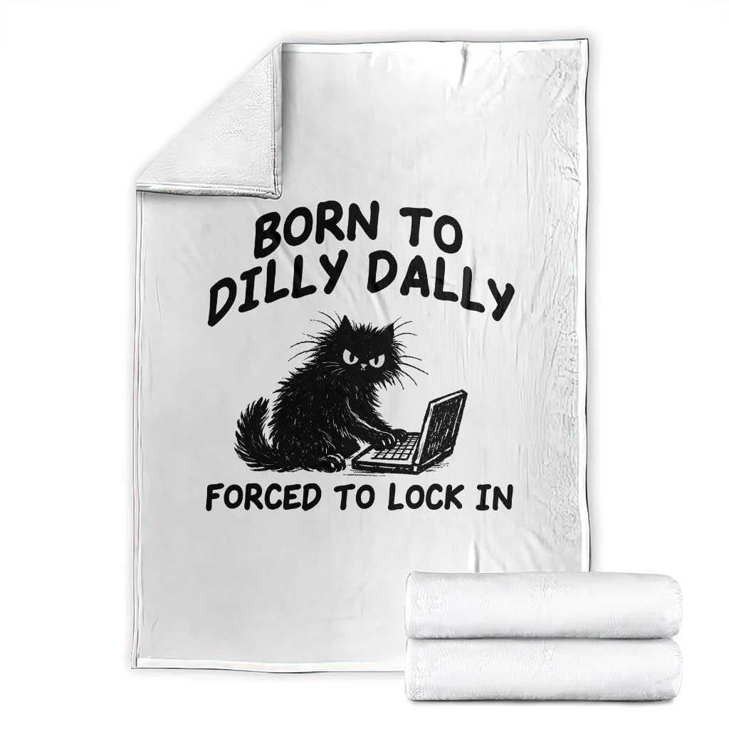Funny Black Cat Throw Blanket Born To Dilly Dally Forced To Lock In TS12 White Print Your Wear