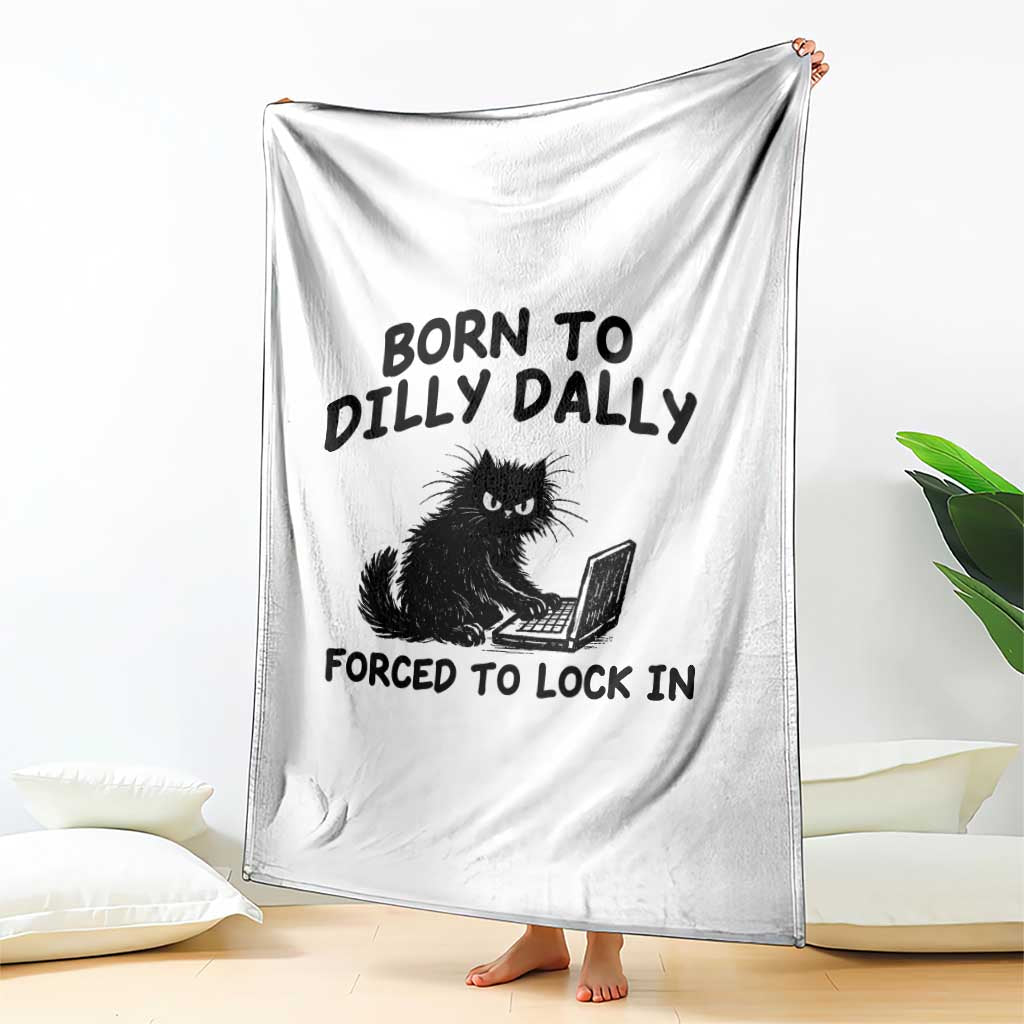 Funny Black Cat Throw Blanket Born To Dilly Dally Forced To Lock In TS12 Print Your Wear