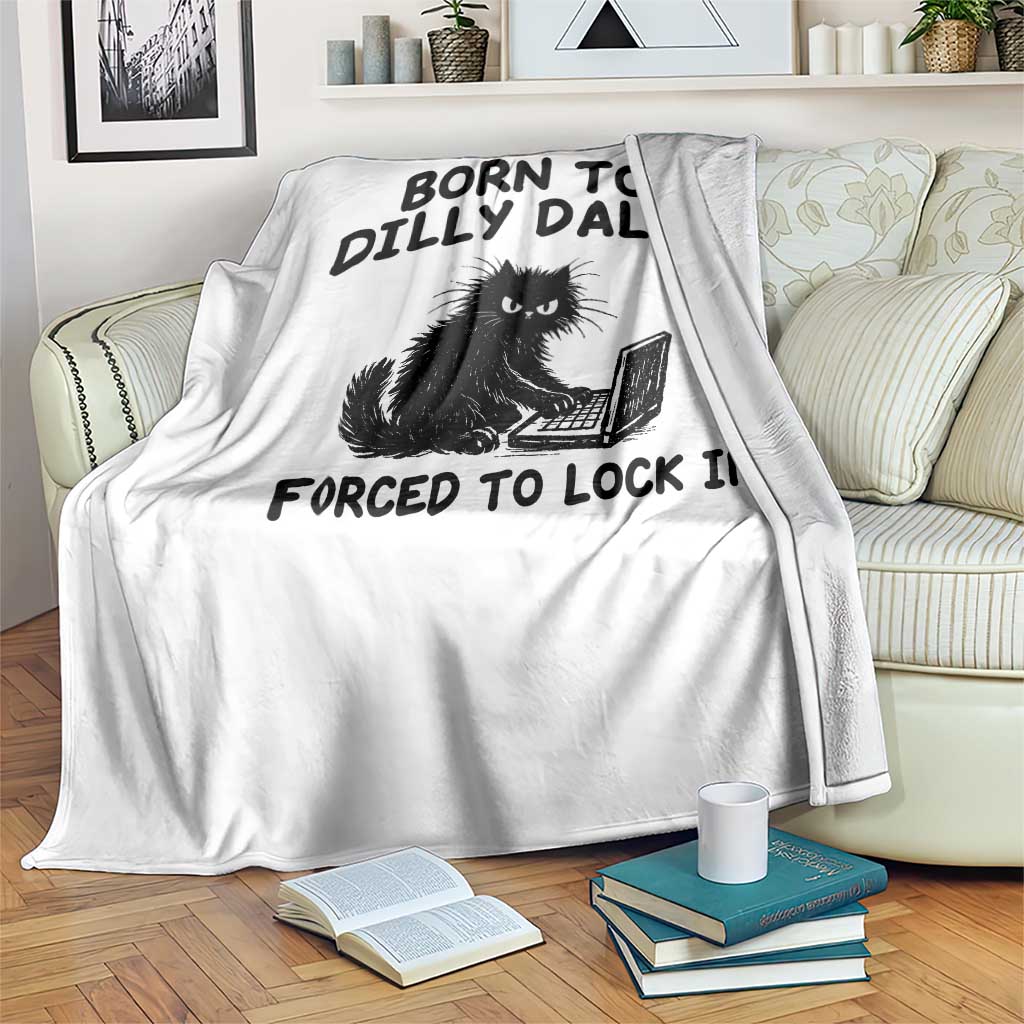 Funny Black Cat Throw Blanket Born To Dilly Dally Forced To Lock In TS12 Print Your Wear