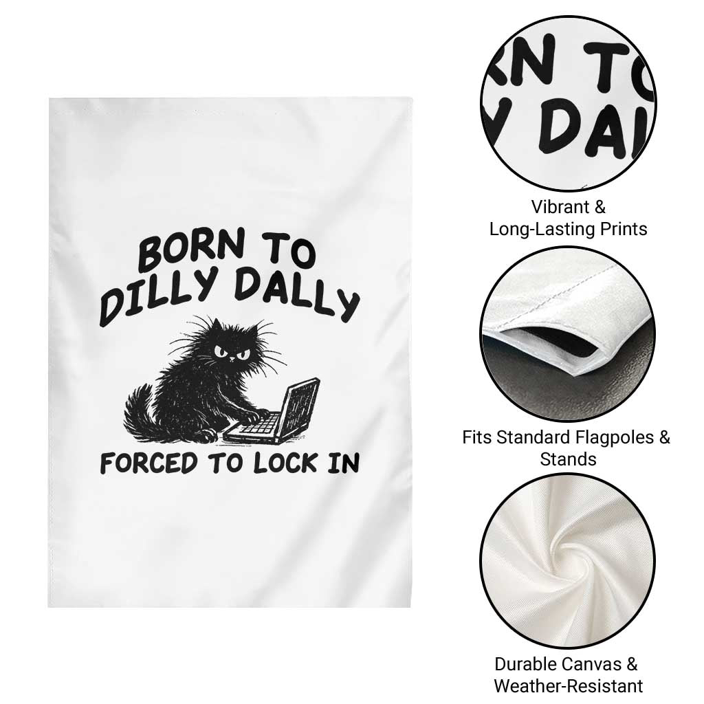 Funny Black Cat Garden Flag Born To Dilly Dally Forced To Lock In TS12 Print Your Wear