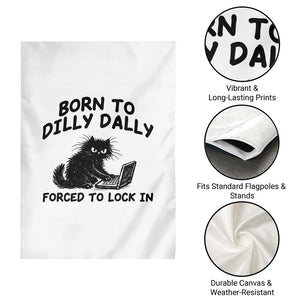 Funny Black Cat Garden Flag Born To Dilly Dally Forced To Lock In TS12 Print Your Wear